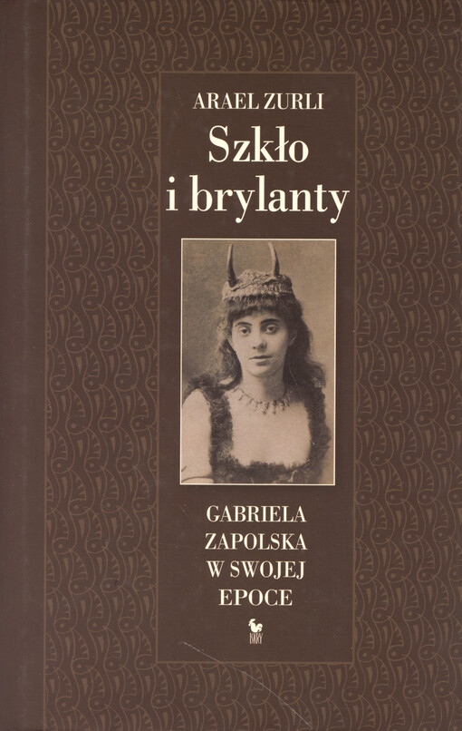 Szkło i brylanty : Gabriela Zapolska w swojej epoce