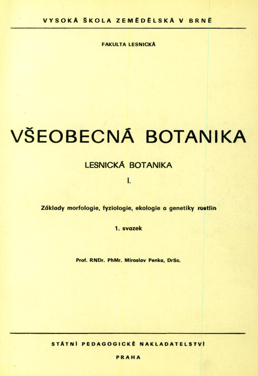 Všeobecná botanika : lesnická botanika. 1. [díl], Základy morfologie, fyziologie, ekologie a genetiky rostlin. 1. sv.