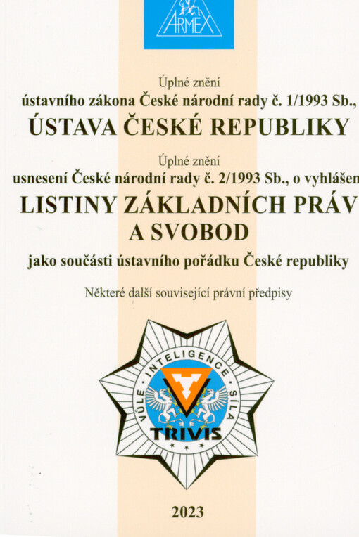 Úplné znění Ústavního zákona České národní rady č. 1/1993 Sb., Ústava České republiky ; Úplné znění Usnesení České národní rady č. 2/1993 Sb., o vyhlášení Listiny základních práv a svobod jako součásti ústavního pořádku České republiky : některé další související právní předpisy