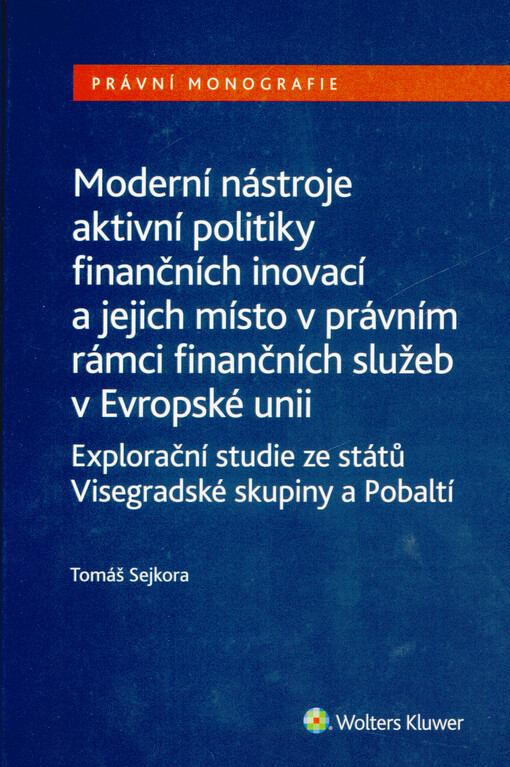 Moderní nástroje aktivní politiky finančních inovací a jejich místo v právním rámci finančních služeb v Evropské unii : explorační studie ze států Visegradské skupiny a Pobaltí