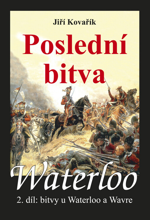 Waterloo.2. díl,Poslední bitva : [bitvy u Waterloo a Wavre]