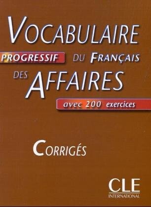 VOCABULAIRE PROGRESSIF DU FRANCAIS DES AFFAIRES: NIVEAU INTERMEDIAIRE - CORRIGES - Jean-Luc Penfornis 