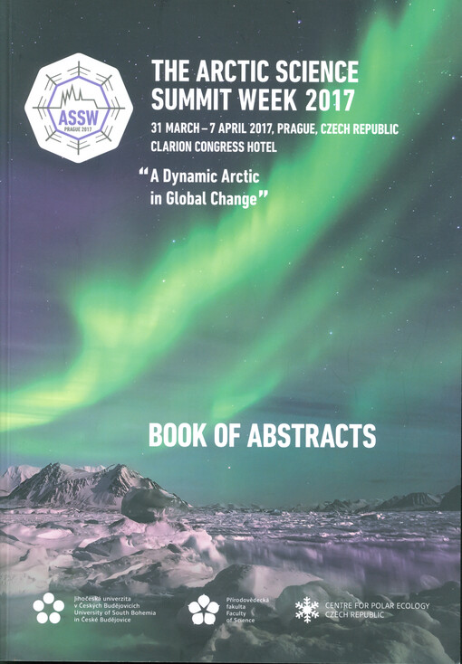 The Arctic Science summit week 2017 : 31 March-7 April 2017, Prague, Czech Republic, Clarion Congress Hotel : a dynamic arctic in global change : book of abstracts