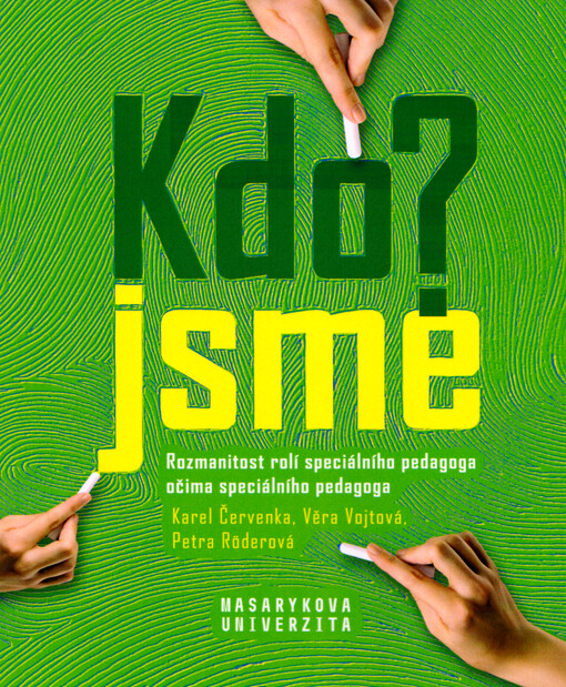 Kdo jsme?: rozmanitost rolí speciálního pedagoga očima speciálního pedagoga = Who are we?: variety of roles of special educational needs teachers as perceived by special educational needs teachers