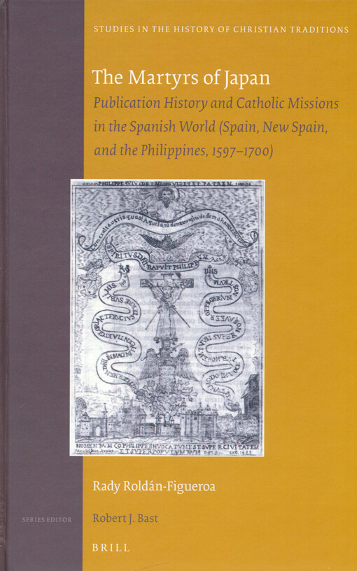 The martyrs of Japan : publication history and Catholic missions in the Spanish world (Spain, New Spain, and the Philippines, 1597-1700)