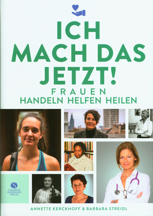 Ich mach das jetzt! : Frauen handeln helfen heilen