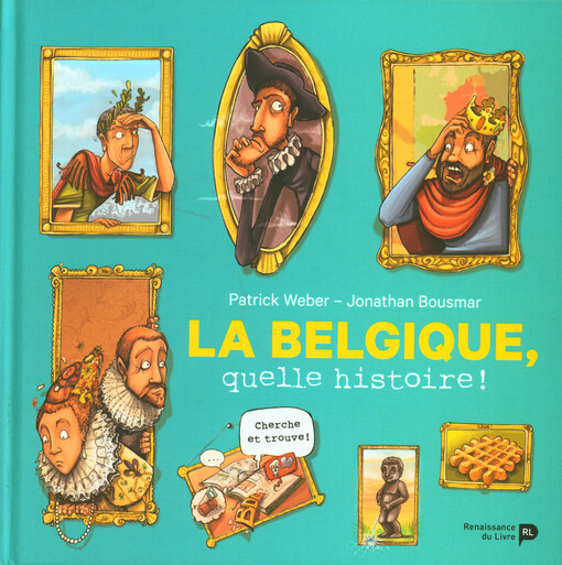 La Belgique, quelle histoire!