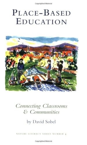 Place-based education : connecting classrooms & communities