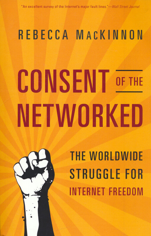 Consent of the networked : the worldwide struggle for Internet freedom