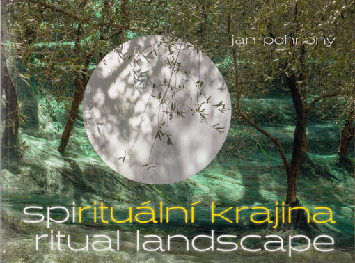 Jan Pohribný : spirituální krajina = spiritual landscape