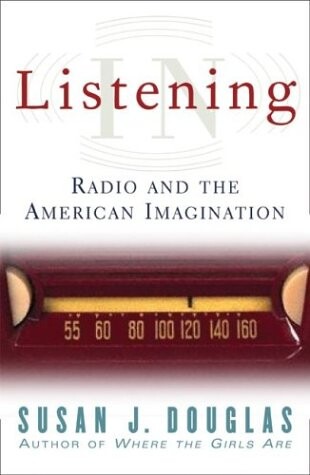 Listening In: Radio And The American Imagination
