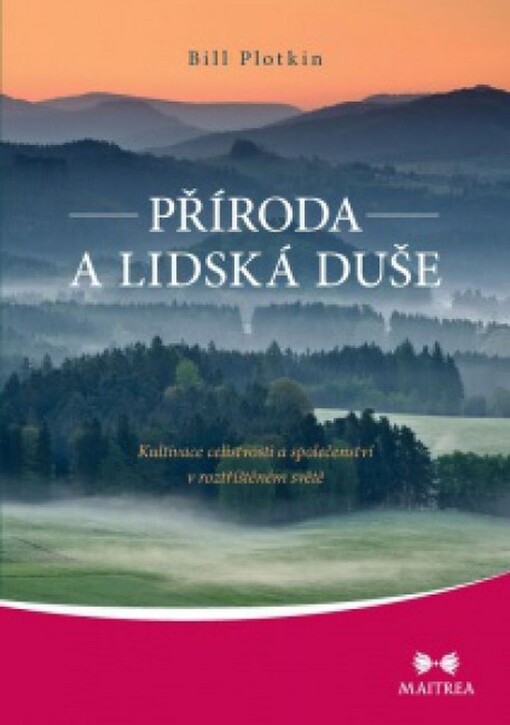 Příroda a lidská duše :kultivace celistvosti a společenství v roztříštěném světě