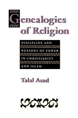 Genealogies of religion : discipline and reasons of power in Christianity and Islam