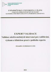 Expert validace : validace ošetřovatelských intervencí pro vzdělávání, výzkum a klinickou praxi z pohledu experta  (odkaz v elektronickém katalogu)