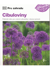Cibuloviny : praktický rádce pro sváteční zahradníky i zkušené pěstitele  (odkaz v elektronickém katalogu)