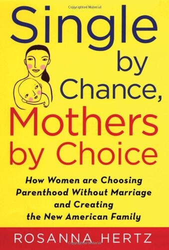 Single by chance, mothers by choice : how women are choosing parenthood without marriage and creating the new American family