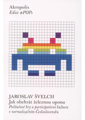 Jak obehrát železnou oponu : počítačové hry a participativní kultura v normalizačním Československu  (odkaz v elektronickém katalogu)