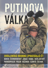 Putinova válka : ukrajinská kronika zpravodajů ČT  (odkaz v elektronickém katalogu)