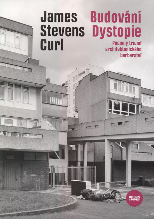 Budování Dystopie : podivný triumf architektonického barbarství