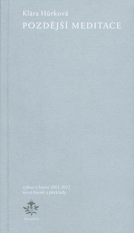 Pozdější meditace : výbor z básní 2002-2022 : nové básně a překlady z němčiny
