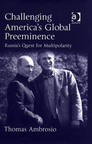 Challenging America's global preeminence : Russia's quest for multipolarity