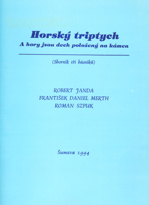 Horský triptych : a hory jsou dech položený na kámen : (sborník tří básníků)