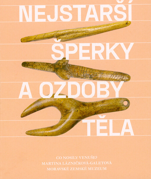 Nejstarší šperky a ozdoby těla : co nosily Venuše? = The oldest jewellery and body ornaments : what did the Venuses wear?