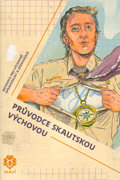Průvodce skautskou výchovou : metodika pro výchovné zpravodajky a zpravodaje