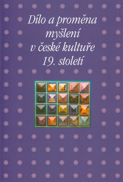 Dílo a proměna myšlení v české kultuře 19. století : sborník příspěvků z 42. ročníku mezioborového sympozia k problematice 19. století : Plzeň, 2.-4. března 2022
