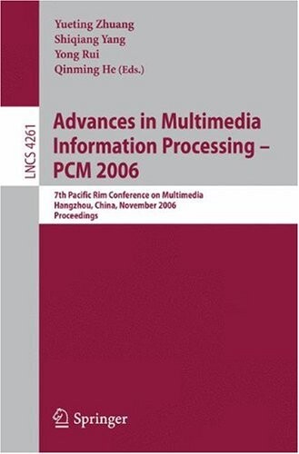 Advances in Multimedia Information Processing - PCM 2006: 7th Pacific Rim Conference on Multimedia, Hangzhou, China, November 2-4, 2006, Proceedings ... Applications, incl. Internet/Web, and HCI)