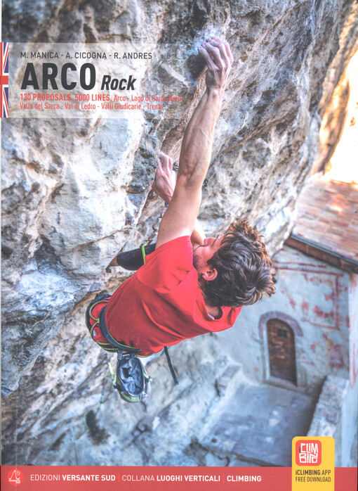 Arco rock : 130 proposals. 5000 lines. : Arco - Lago di Garda Nord - Valle del Sarca - Valli Giudicarie - Val di Ledro - Trento