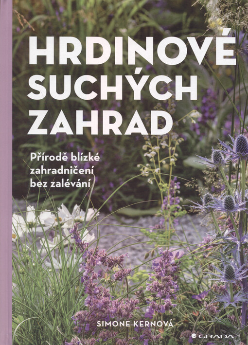 Hrdinové suchých zahrad : přírodě blízké zahradničení bez zalévání
