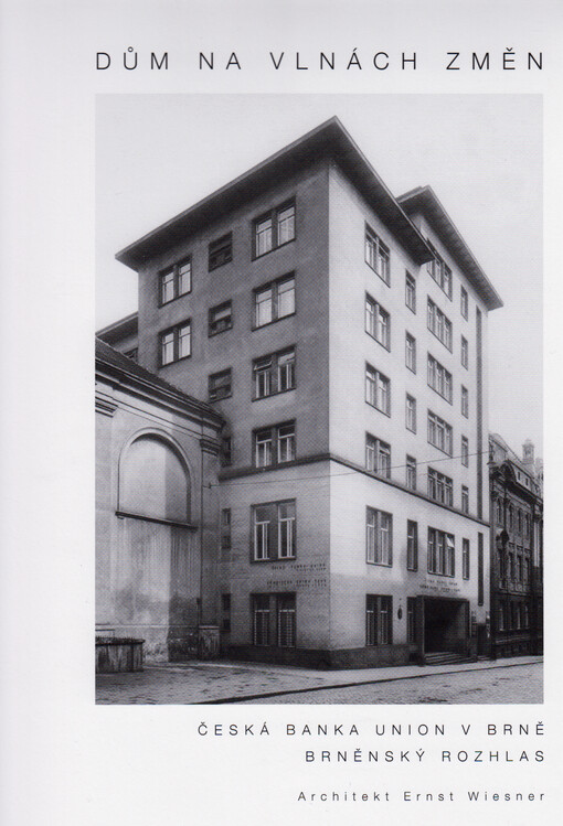 Dům na vlnách změn : Česká banka Union v Brně : brněnský rozhlas : architekt Ernst Wiesner