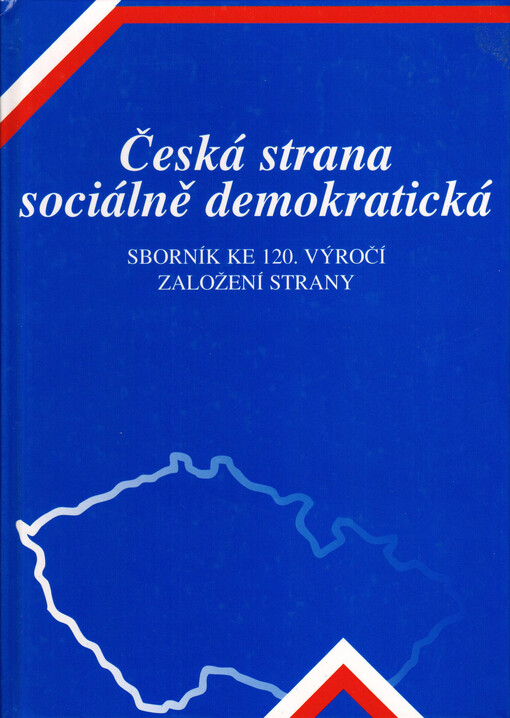 Česká strana sociálně demokratická : sborník ke 120. výročí založení strany