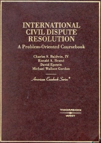International civil dispute resolution :a problem-oriented coursebook