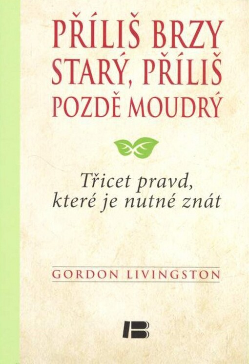 Příliš brzy starý, příliš pozdě moudrý :třicet pravd, které je nutné znát