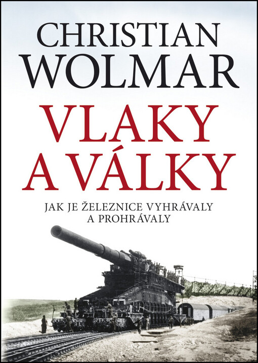 Vlaky a války :jak je železnice vyhrávaly a prohrávaly
