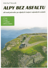 Alpy bez asfaltu : off-road průvodce po alpských (nejen) vojenských cestách  (odkaz v elektronickém katalogu)