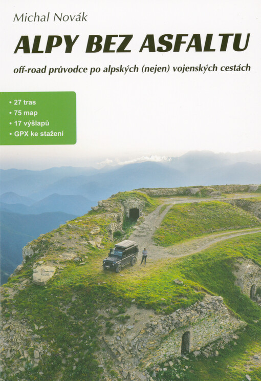 Alpy bez asfaltu : off-road průvodce po alpských (nejen) vojenských cestách