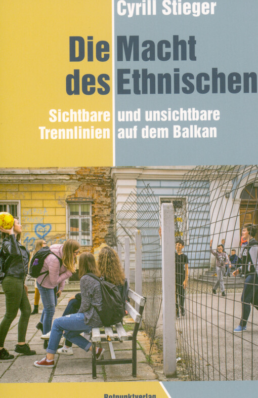 Die Macht des Ethnischen : sichtbare und unsichtbare Trennlinien auf dem Balkan