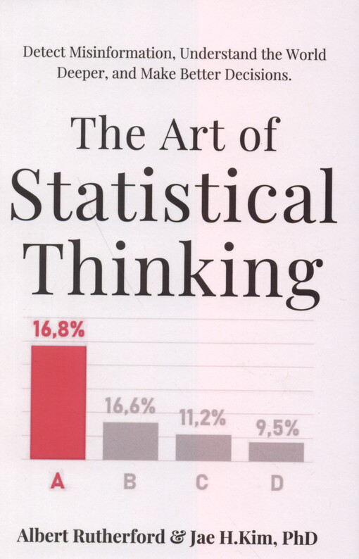The art of statistical thinking : detect misinformation, understand the world deeper, and make better decisions