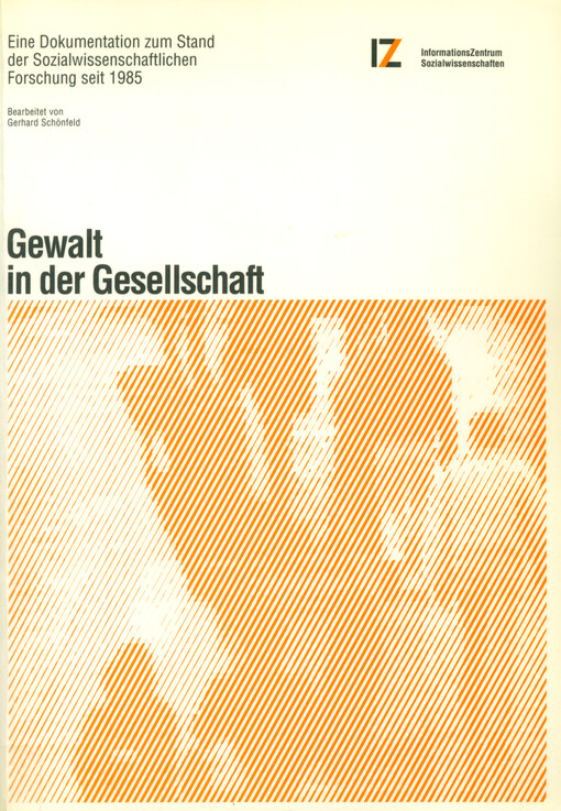 Gewalt in der Gesellschaft : eine Dokumentation zum Stand der Sozialwissenschaftlichen Forschung seit 1985