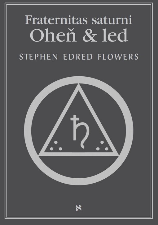 Fraternitas saturni :oheň & led : dějiny, struktura, obřady současného německého nejvlivnějšího magického řádu Saturnské bratrstvo