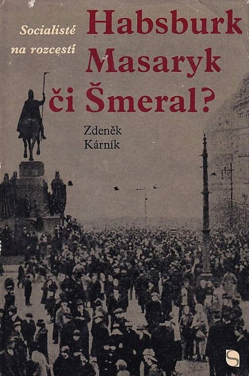 Socialisté na rozcestí :Habsburk, Masaryk či Šmeral?