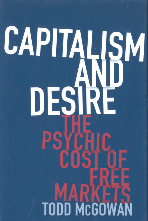 Capitalism and desire : the psychic cost of free markets