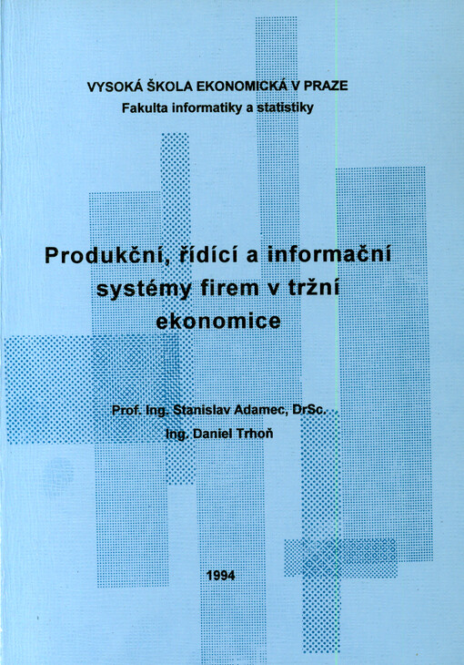 Produkční, řídící a informační systémy firem v tržní ekonomice : Určeno pro stud. fak. informatiky a statistiky VŠE Praha