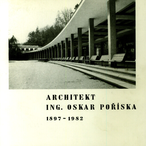Architekt ing. Oskar Poříska : 1897-1982 : [Výstavní síň Obce architektů, Brno, 27. listopadu 1997 - 4. ledna 1998