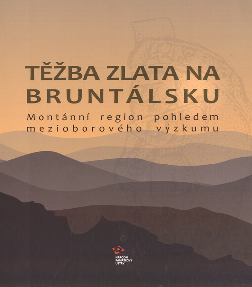 Těžba zlata na Bruntálsku. : montánní region pohledem mezioborového výzkumu