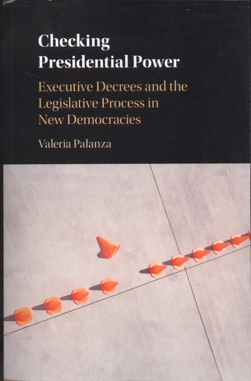 Checking presidential power : executive decrees and the legislative process in new democracies