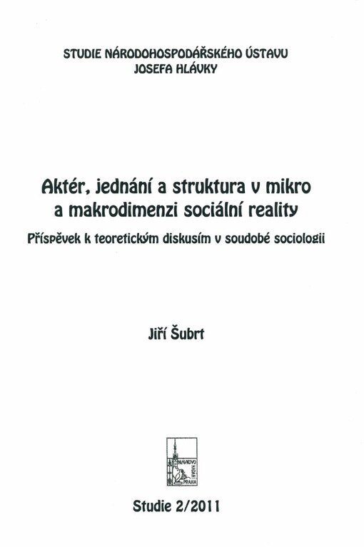 Aktér, jednání a struktura v mikro a makrodimenzi sociální reality: příspěvek k teoretickým diskusím v soudobé sociologii